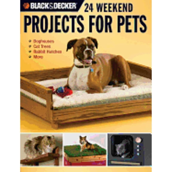 Pre-Owned 24 Weekend Projects for Pets (Black & Decker): Dog Houses, Cat Trees, Rabbit Hutches & More (Paperback) by David Griffin