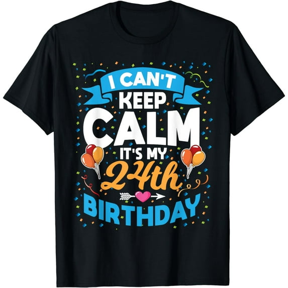 24 Year Old Gift I Can't Keep Calm It's My 24th Birthday T-Shirt