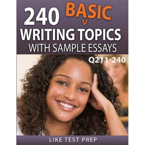 240 Basic Writing Topics With Sample Essays Q211-240