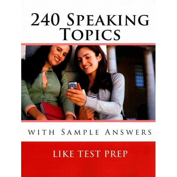 240 Speaking Topics: with Sample Answers (Volume 2) (Paperback) by Like Test Prep