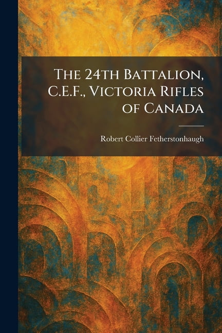 The 24th Battalion, C.E.F., Victoria Rifles of Canada, (Paperback)