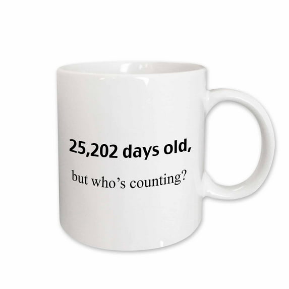 3drose, 25,202 Days Old but Whos Counting, 11oz Mug