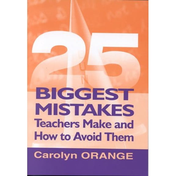 Pre-Owned 25 Biggest Mistakes Teachers Make and How to Avoid Them (Paperback) by Carolyn M Orange