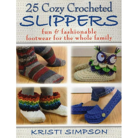 25 Cozy Crocheted Slippers : Fun & Fashionable Footwear for the Whole Family (Paperback)