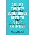 thumbnail image 1 of 25 Lies Twentysomethings Need to Stop Believing (Hardcover), 1 of 1