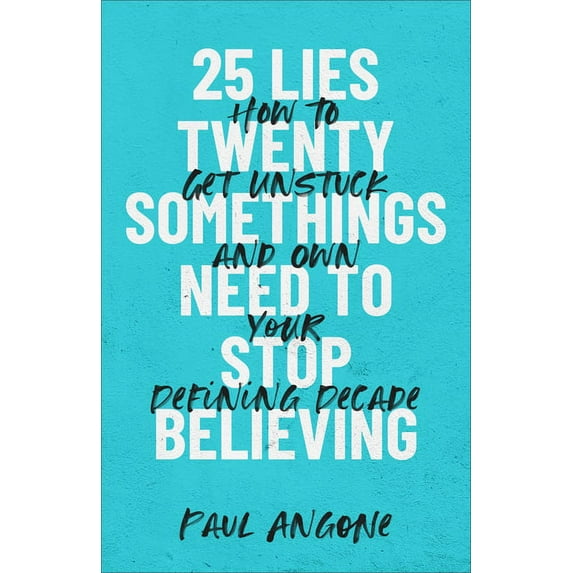25 Lies Twentysomethings Need to Stop Believing (Hardcover)