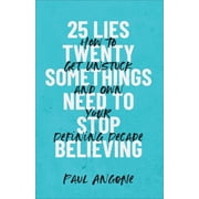 25 Lies Twentysomethings Need to Stop Believing, Paperback