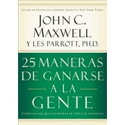 JOHN C MAXWELL; LES PARROTT 25 Maneras de Ganarse a la Gente: Cómo Hacer Que Los Demás Se Sientan Valiosos, (Paperback)