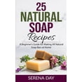 thumbnail image 1 of 25 Natural Soap Recipes: A Beginner's Guide for Making All Natural Soap Bars at Home, (Paperback), 1 of 1