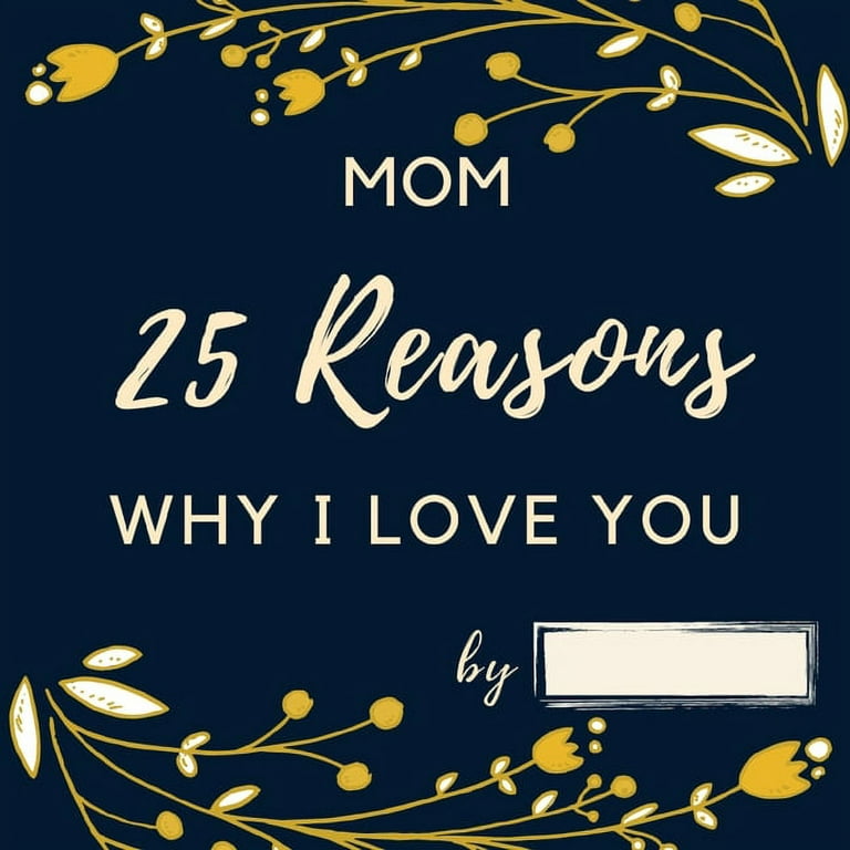 25 Reasons Why I Love You Mom : Personalized Gift for Mother's Day - Mom I  Wrote a Book about You Fill in What I Love about Mom Birthday Gift for