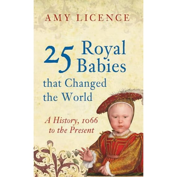 Pre-Owned 25 Royal Babies That Changed the World : A History, 1066 to the Present (Paperback) 9781445646497