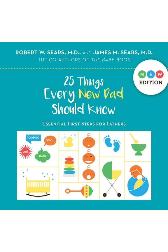 25 Things Every New Dad Should Know : Essential First Steps for Fathers (Hardcover)