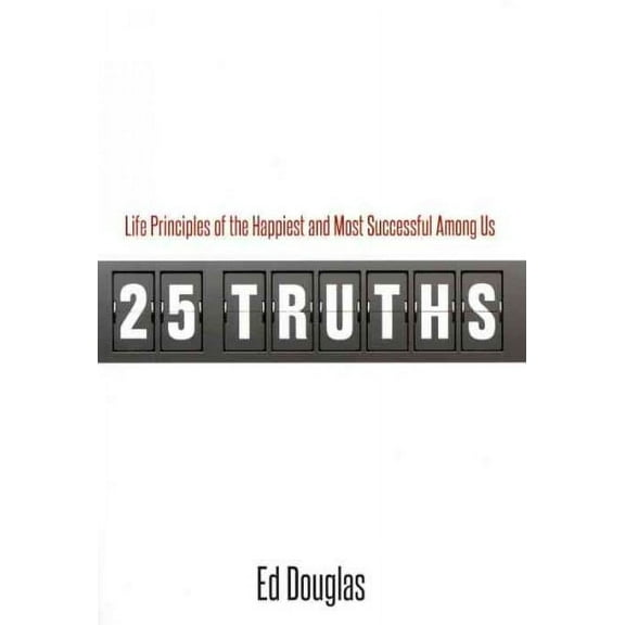 25 Truths: Life Principles of the Happiest and Most Successful Among Us (Paperback)