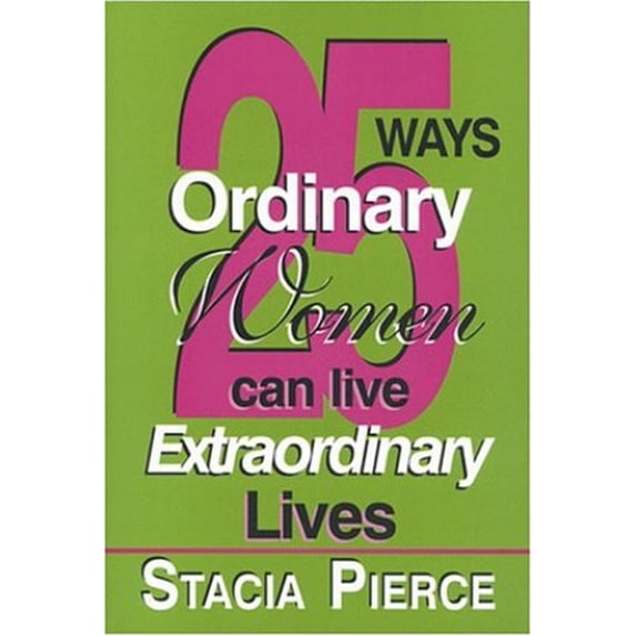 Pre-Owned 25 Ways Ordinary Women Can Live Extraordinary Lives (Paperback) 1886880239 9781886880238