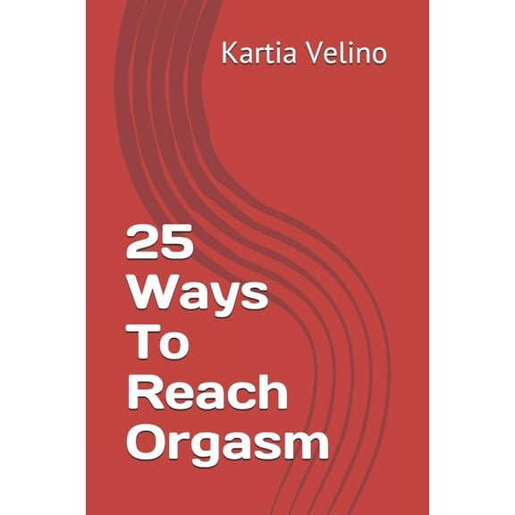 25 Ways to Reach Orgasm (Paperback)