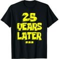 thumbnail image 1 of 25 Years Later Funny 25th Birthday Present For Men Women T-ShirtMen and women, Black T-shirt, size: Extra large, 1 of 4