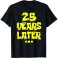 thumbnail image 1 of 25 Years Later Yellow Text Graphic Design Mens Black T Shirt Unisex Tee, 1 of 6