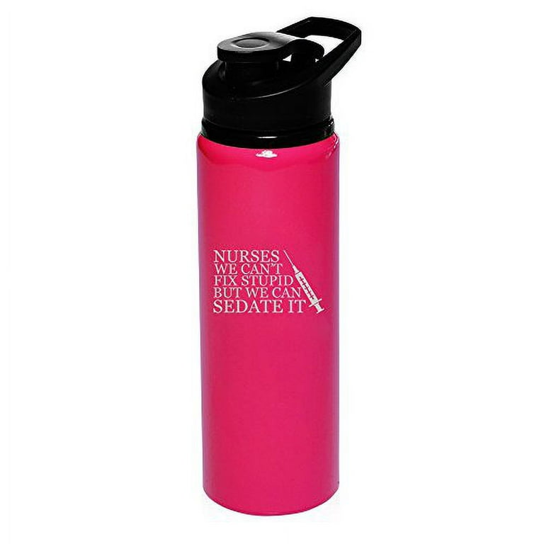 25 oz Aluminum Sports Water Travel Bottle Nurses Can't Fix Stupid Sedate It (Hot-Pink)