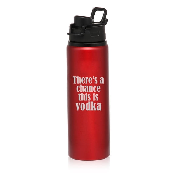 25 oz Aluminum Sports Water Travel Bottle There's A Chance This Is Vodka (Red)