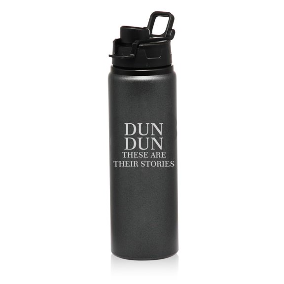 25 oz Water Bottle Sports Travel Mug Dun Dun These Are Their Stories (Charcoal)