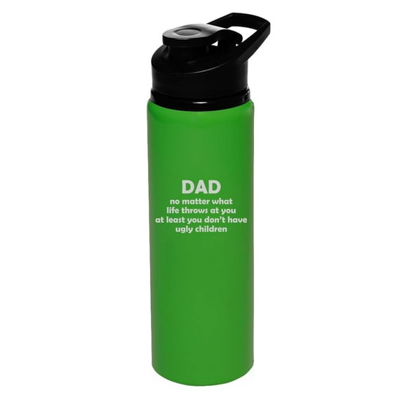 25 oz Water Bottle Sports Travel Mug Gift Dad At Least You Don't Have Ugly Children Funny Father Gift (Forest Green)