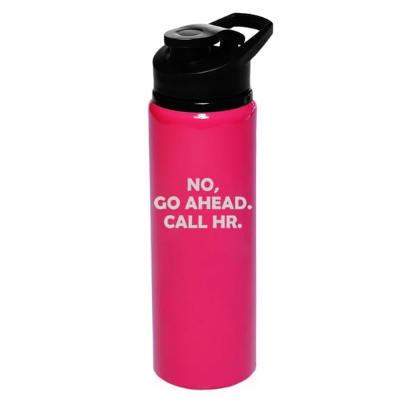 25 oz Water Bottle Sports Travel Mug Gift Go Ahead Call HR Funny Human Resources (Hot Pink)