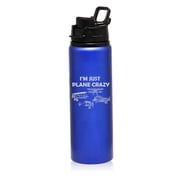 25 oz Water Bottle Sports Travel Mug Gift Im Just Plane Crazy Funny For Pilot Airplane Lover Aviation Blue