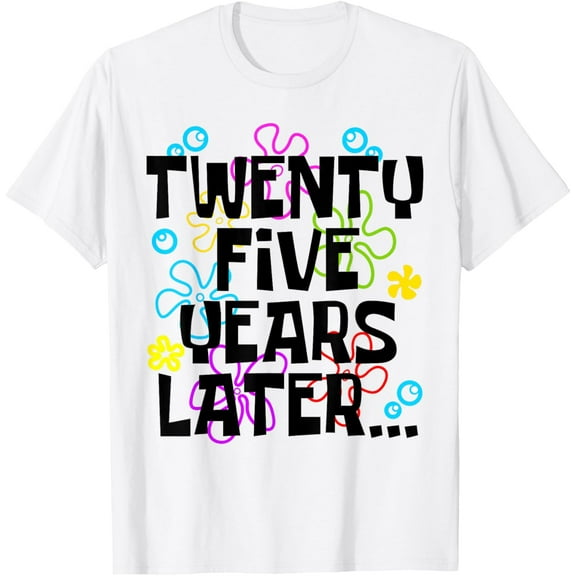 25 year Old Birthday Gifts 25th 25 TWENTY FIVE YEARS LATER T-ShirtMen and women, White T-shirt, size: Extra large