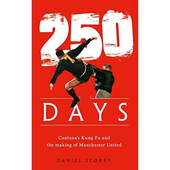 250 Days : Cantona's Kung Fu and the Making of Man U