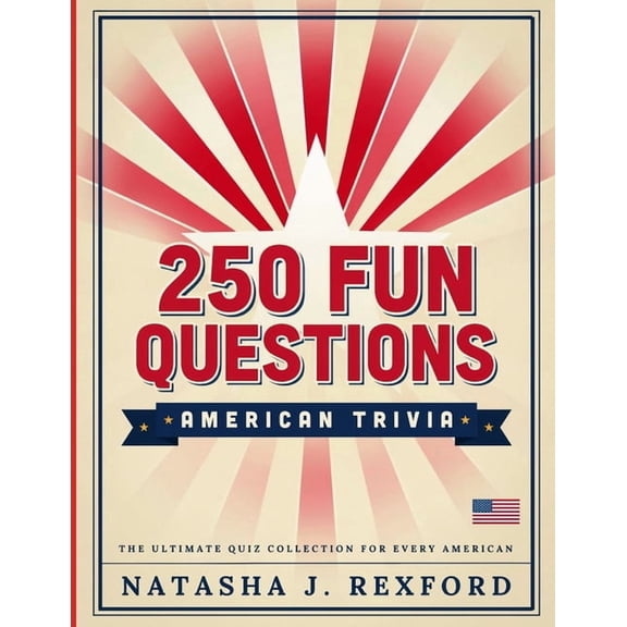 250 Fun Questions: American Trivia: Challenge Family and Friends with 250 Entertaining Questions About America's History, (Paperback)