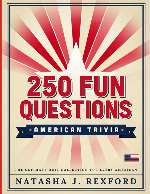 250 Fun Questions: American Trivia: Challenge Family and Friends with 250 Entertaining Questions About America's History, (Paperback)