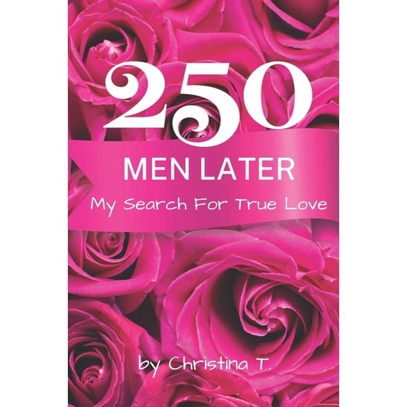 250 Men Later : My Search For True Love (Paperback)