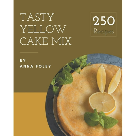 250 Tasty Yellow Cake Mix Recipes: Yellow Cake Mix Cookbook - Where Passion for Cooking Begins, (Paperback)