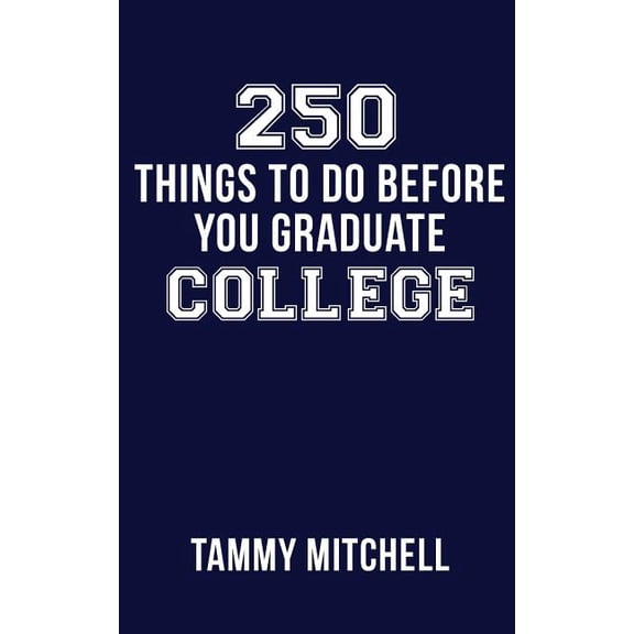 250 Things To Do Before You Graduate College (Paperback)