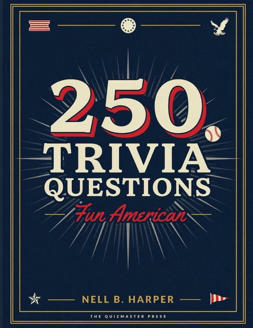 250 Trivia Questions: Fun American: Expand Your Knowledge and Enjoy Hours of Entertainment with 250 Questions About the , (Paperback)