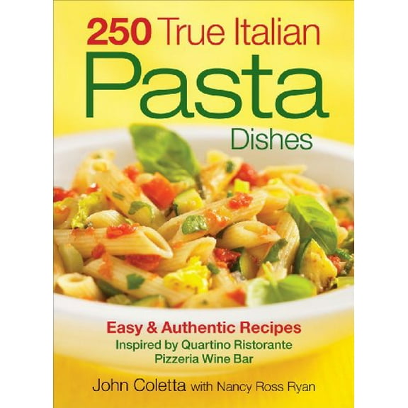 Pre-Owned 250 True Italian Pasta Dishes: Easy & Authentic Recipes: Inspired by Quartino Ristorante Pizzeria Wine Bar (Paperback) 0778802213 9780778802211