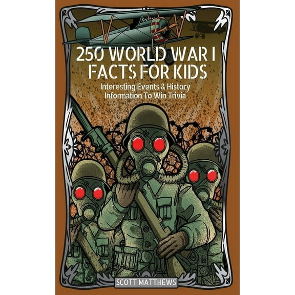 250 World War 1 Facts For Kids - Interesting Events & History Information To Win Trivia, (Paperback)