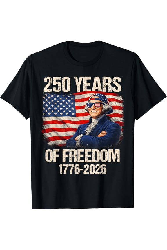 250 Years of Freedom George Washington 1776-2026 4th of July T-Shirt- Classic Unisex 100% Cotton Crew Neck T-Shirt Regular Fit Breathable Casual Everyday Wear