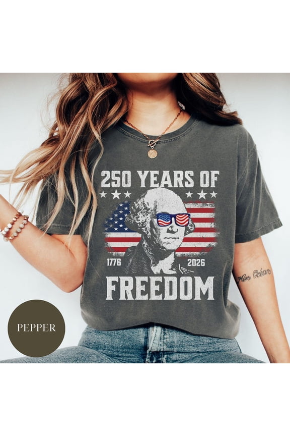 250 Years Of Freedom, George Washington Tee, 250Th Anniversary Shirt, Usa Flag Tee 4Th Of July Shirt Patriotic , Independence Day