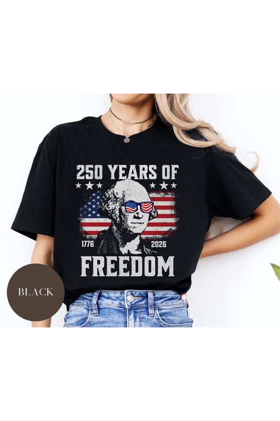 250 Years Of Freedom, George Washington Tee, 250Th Anniversary Shirt, Usa Flag Tee 4Th Of July Shirt Patriotic , Independence Day