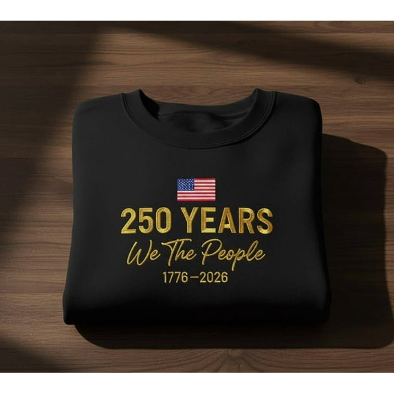 250 Years We The People Sweatshirt with USA Flag Embroidery and 1776–2026 Patriotic American Heritage Gift
