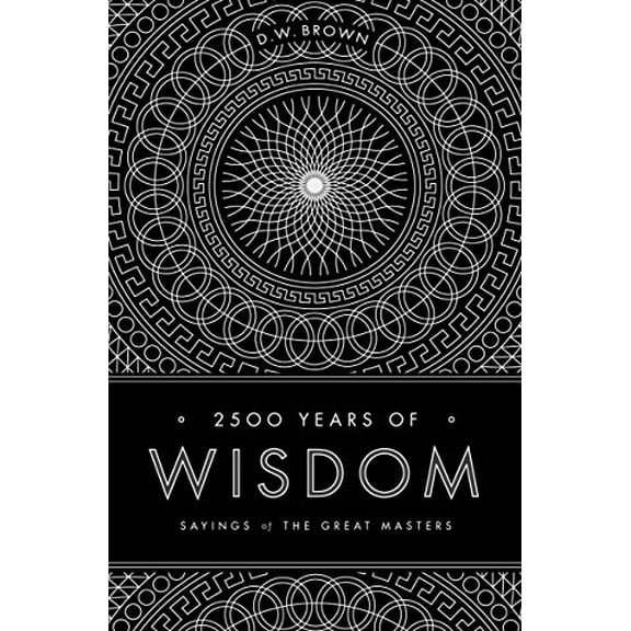 Pre-Owned 2500 Years of Wisdom: Sayings of the Great Masters (Paperback) 1611250145 9781611250145