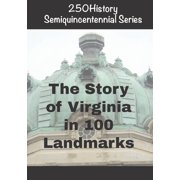 250history Semiquincentennial 250History Semiquincentennial Series The Story of Virginia In 100 Landmarks, Paperback