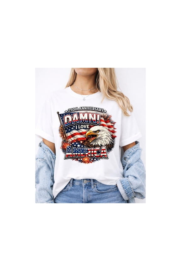 250th Anniversary America T-Shirt, Damn I Love America Tee, Patriotic Eagle 4th of July Shirt, USA Flag Graphic