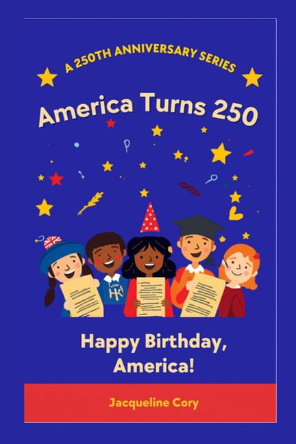 250th Anniversary Children's America Turns 250!: A Birthday Story of Freedom and Hope, Book 1, (Paperback)