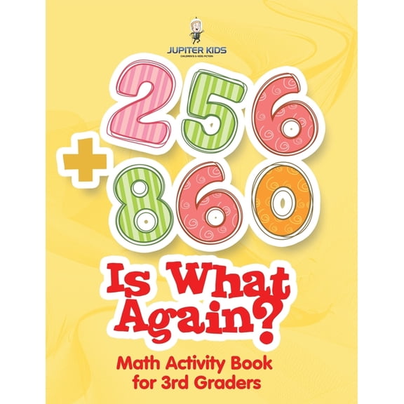 256 + 860 Is What Again?: Math Activity Book for 3rd Graders, (Paperback)