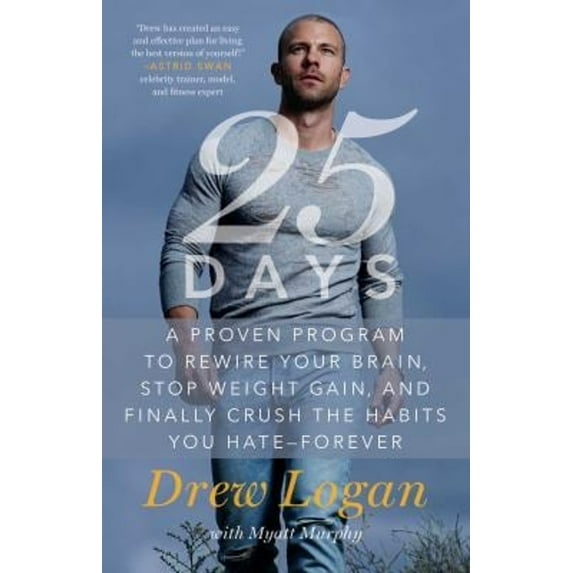Pre-Owned 25days: A Proven Program to Rewire Your Brain, Stop Weight Gain, and Finally Crush the Habits You Hate--Forever (Paperback) 1501163000 9781501163005