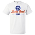 thumbnail image 1 of 25th Birthday Gift For 25 Year Old Looks Good On Me T Shirt Gift, 1 of 2