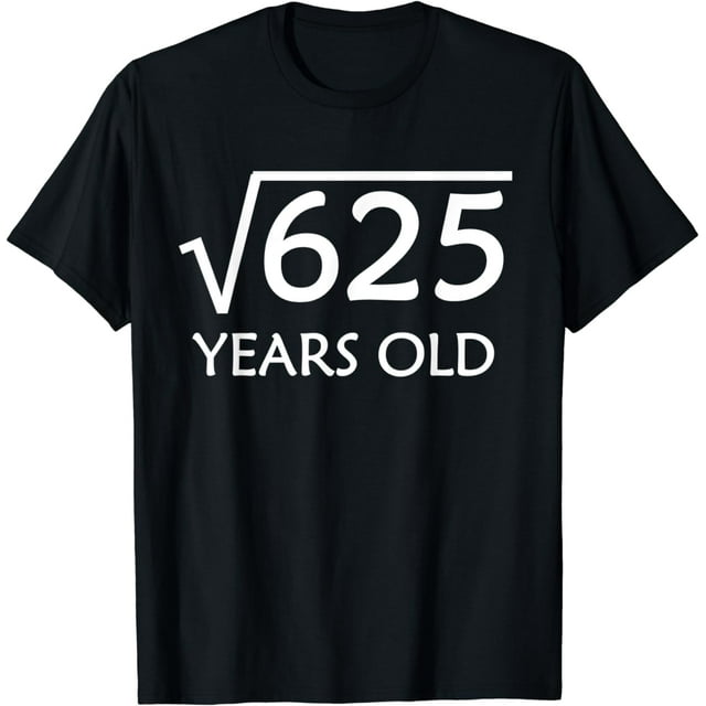 25th Birthday Shirt Square Root Of 625 25 Years Old Bday T Shirt 25th-birthday-shirt-square-root-of-625-25-years-old-bday-t-shirt