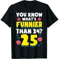 thumbnail image 1 of 25th Birthday What's Funnier Than 24 It's 25 Years Old T-ShirtMen and women, Black T-shirt, size: Extra large, 1 of 4